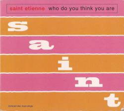 Saint Etienne : Who Do You Think You Are